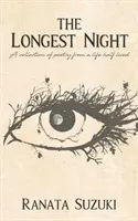 La nuit la plus longue : Un recueil de poèmes d'une vie à moitié vécue - The Longest Night: A collection of poetry from a life half lived