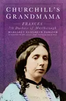 La grand-mère de Churchill - Frances, 7e duchesse de Marlborough - Churchill's Grandmama - Frances 7th Duchess of Marlborough