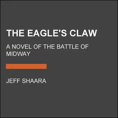 La griffe de l'aigle : La griffe de l'aigle : un roman sur la bataille de Midway - The Eagle's Claw: A Novel of the Battle of Midway