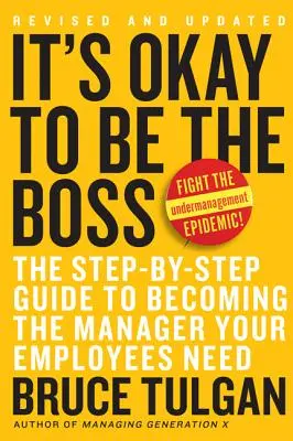 C'est normal d'être le patron : le guide pas à pas pour devenir le manager dont vos employés ont besoin - It's Okay to Be the Boss: The Step-By-Step Guide to Becoming the Manager Your Employees Need