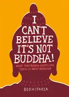 Je ne peux pas croire que ce n'est pas Bouddha ! Ce que les fausses citations de Bouddha peuvent nous apprendre sur le bouddhisme - I Can't Believe It's Not Buddha!: What Fake Buddha Quotes Can Teach Us about Buddhism