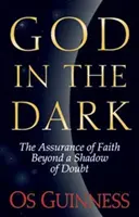 Dieu dans l'obscurité : l'assurance de la foi au-delà de l'ombre d'un doute - God in the Dark: The Assurance of Faith Beyond a Shadow of Doubt