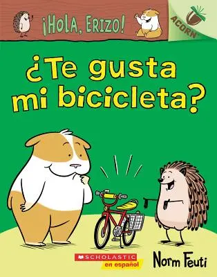 Hola, Erizo ! 1 : Te Gusta Mi Bicicleta (Tu aimes mon vélo ?): Un livre de la série Acorn - Hola, Erizo! 1: Te Gusta Mi Bicicleta? (Do You Like My Bike?): Un Libro de la Serie Acorn