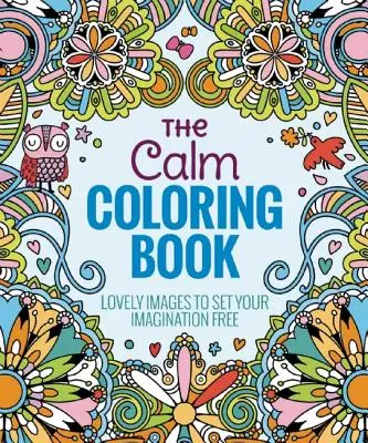 Le livre de coloriage du calme : De jolies images pour libérer votre imagination - The Calm Coloring Book: Lovely Images to Set Your Imagination Free