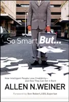 Si intelligent mais... : Comment les gens intelligents perdent leur crédibilité - et comment ils peuvent la retrouver - So Smart But...: How Intelligent People Lose Credibility - And How They Can Get It Back