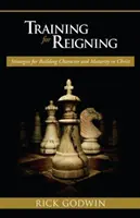 S'entraîner à régner : Stratégies pour forger le caractère et la maturité dans le Christ - Training for Reigning: Strategies for Building Character and Maturity in Christ