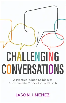 Challenging Conversations : Un guide pratique pour discuter de sujets controversés dans l'Église - Challenging Conversations: A Practical Guide to Discuss Controversial Topics in the Church