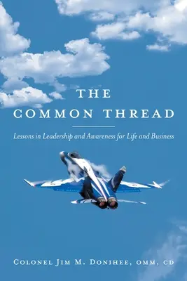 Le fil conducteur : Leçons de leadership et de prise de conscience pour la vie et les affaires - The Common Thread: Lessons in Leadership and Awareness for Life and Business
