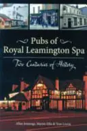 Les pubs de Royal Leamington Spa - Deux siècles d'histoire - Pubs of Royal Leamington Spa - Two Centuries of History