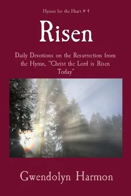 Ressuscité : Devoirs quotidiens sur la résurrection à partir de l'hymne Le Christ Seigneur est ressuscité aujourd'hui - Risen: Daily Devotions on the Resurrection from the Hymn, Christ the Lord is Risen Today