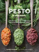 Le livre de cuisine Pesto : 116 recettes pour des combinaisons d'herbes créatives et des plats débordant de saveur - The Pesto Cookbook: 116 Recipes for Creative Herb Combinations and Dishes Bursting with Flavor
