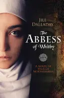 L'abbesse de Whitby : Le roman de Hild de Northumbrie - The Abbess of Whitby: A Novel of Hild of Northumbria