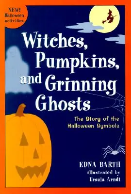 Sorcières, citrouilles et fantômes grimaçants : L'histoire des symboles d'Halloween - Witches, Pumpkins, and Grinning Ghosts: The Story of Halloween Symbols