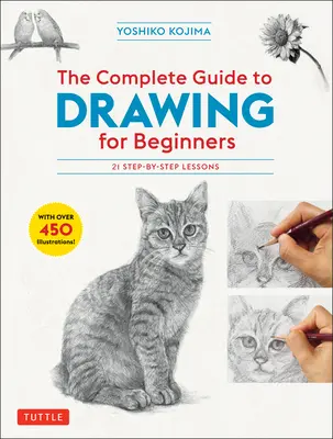 Le guide complet du dessin pour les débutants : 21 leçons étape par étape - plus de 450 illustrations&nbsp;! - The Complete Guide to Drawing for Beginners: 21 Step-By-Step Lessons - Over 450 Illustrations!