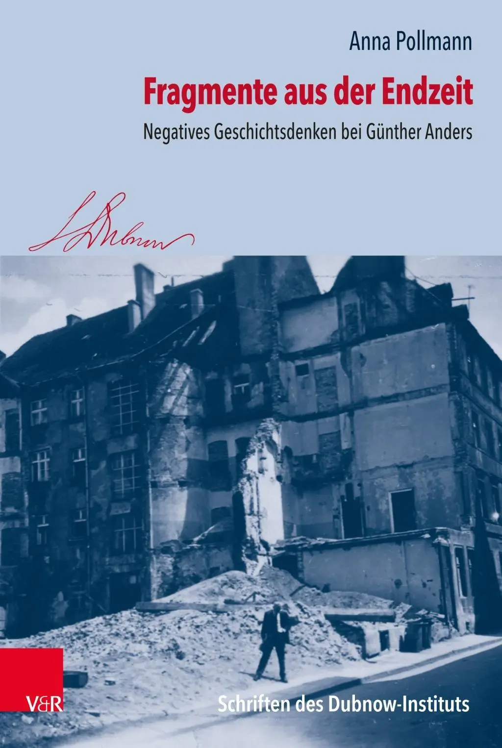 Fragmente Aus Der Endzeit : Negatives Geschichtsdenken Bei Gunther Anders - Fragmente Aus Der Endzeit: Negatives Geschichtsdenken Bei Gunther Anders