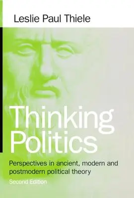 Penser la politique : Perspectives de la théorie politique ancienne, moderne et postmoderne - Thinking Politics: Perspectives in Ancient, Modern, and Postmodern Political Theory