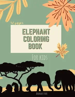 Livre de coloriage des éléphants : Livre de coloriage de l'éléphant pour les enfants : Livre de coloriage de l'éléphant : 42 pages pour les enfants âgés de 3 à 8 ans, 8.5 x 11 pouces. - Elephant Coloring Book: Elephant Coloring Book for Kids: Cute Elephant Coloring Book For kids 42 pages Ages 3-8, 8.5 x 11 Inches