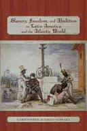 Esclavage, liberté et abolition en Amérique latine et dans le monde atlantique - Slavery, Freedom, and Abolition in Latin America and the Atlantic World