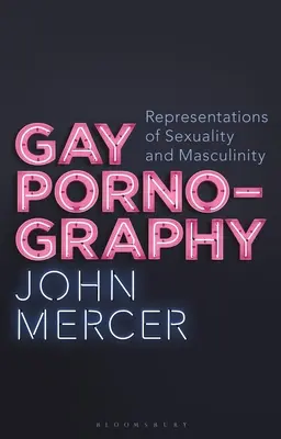 Pornographie gay : Représentations de la sexualité et de la masculinité - Gay Pornography: Representations of Sexuality and Masculinity