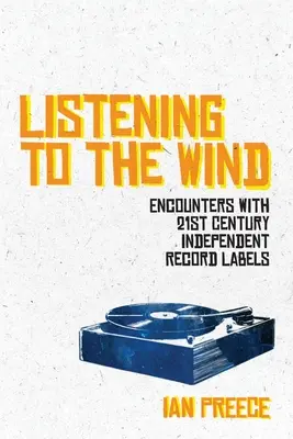 Écouter le vent : rencontres avec les labels indépendants du 21e siècle - Listening to the Wind: Encounters with 21st Century Independent Record Labels