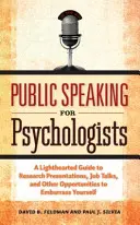 Public Speaking for Psychologists : Un guide léger pour la présentation de la recherche, les conférences sur l'emploi et d'autres occasions de s'embarrasser. - Public Speaking for Psychologists: A Lighthearted Guide to Research Presentation, Jobs Talks, and Other Opportunities to Embarrass Yourself