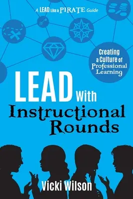 Diriger avec des rondes pédagogiques : Créer une culture de l'apprentissage professionnel - Lead with Instructional Rounds: Creating a Culture of Professional Learning