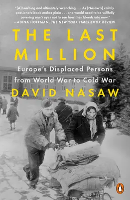 Le dernier million : Les personnes déplacées en Europe de la guerre mondiale à la guerre froide - The Last Million: Europe's Displaced Persons from World War to Cold War