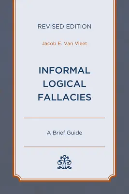 Fallacies logiques informelles : Un bref guide, édition révisée - Informal Logical Fallacies: A Brief Guide, Revised Edition