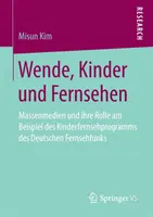 Wende, Kinder Und Fernsehen : Massenmedien Und Ihre Rolle Am Beispiel Des Kinderfernsehprogramms Des Deutschen Fernsehfunks - Wende, Kinder Und Fernsehen: Massenmedien Und Ihre Rolle Am Beispiel Des Kinderfernsehprogramms Des Deutschen Fernsehfunks