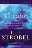 Les arguments en faveur d'un créateur, guide d'étude : L'enquête sur les preuves scientifiques de l'existence de Dieu - The Case for a Creator, Study Guide: Investigating the Scientific Evidence That Points Toward God