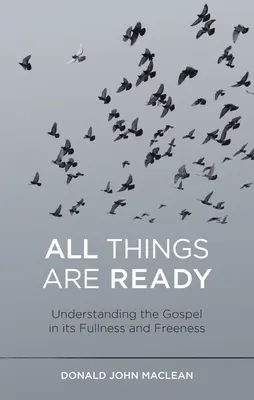 Tout est prêt : Comprendre l'Évangile dans sa plénitude et sa gratuité - All Things Are Ready: Understanding the Gospel in Its Fullness and Freeness