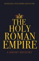 Le Saint Empire romain germanique : Une brève histoire - The Holy Roman Empire: A Short History