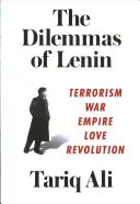 Les dilemmes de Lénine : Terrorisme, guerre, empire, amour, révolution - The Dilemmas of Lenin: Terrorism, War, Empire, Love, Revolution