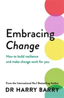 Embrasser le changement - Comment renforcer la résilience et faire en sorte que le changement soit bénéfique pour vous - Embracing Change - How to build resilience and make change work for you
