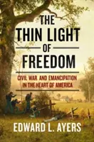 La mince lumière de la liberté : La guerre civile et l'émancipation au cœur de l'Amérique - The Thin Light of Freedom: The Civil War and Emancipation in the Heart of America