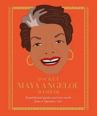 Pocket Maya Angelou Wisdom : Citations inspirantes et sages paroles d'une icône légendaire - Pocket Maya Angelou Wisdom: Inspirational Quotes and Wise Words from a Legendary Icon