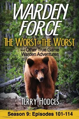 Warden Force : La pire des pires et autres aventures de Warden : Episodes 101-114 - Warden Force: The Worst of the Worst and Other True Game Warden Adventures: Episodes 101-114