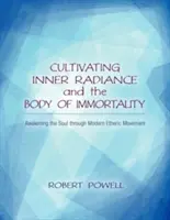 Cultiver le rayonnement intérieur et le corps d'immortalité : L'éveil de l'âme par le mouvement éthérique moderne - Cultivating Inner Radiance and the Body of Immortality: Awakening the Soul Through Modern Etheric Movement