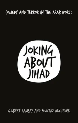 Plaisanter sur le djihad : Comédie et terreur dans le monde arabe - Joking about Jihad: Comedy and Terror in the Arab World