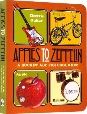 Apples to Zeppelin : Un abécédaire du rock pour les enfants cool ! - Apples to Zeppelin: A Rockin' ABC for Cool Kids!