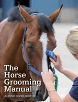 Le manuel de toilettage des chevaux - The Horse Grooming Manual