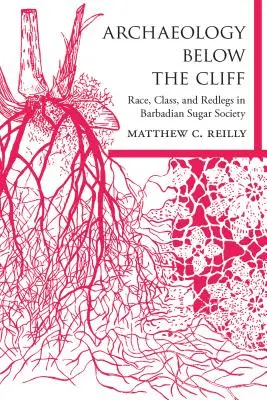 L'archéologie sous la falaise : Race, classe, et jambe rouge dans la société sucrière de la Barbade - Archaeology Below the Cliff: Race, Class, and Redlegs in Barbadian Sugar Society