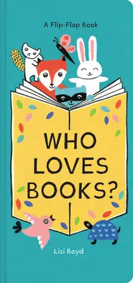 Qui aime les livres ? Un livre à rabat - Who Loves Books?: A Flip-Flap Book