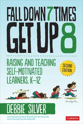 Tomber 7 fois, se relever 8 fois : élever et enseigner à des apprenants motivés, de la maternelle à la 12e année - Fall Down 7 Times, Get Up 8: Raising and Teaching Self-Motivated Learners, K-12