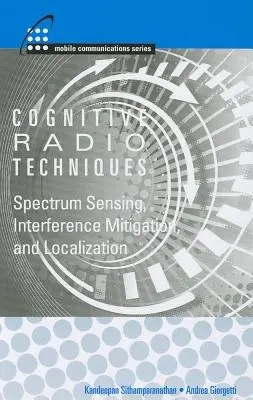 Technologies de radio cognitive : Détection du spectre, atténuation des interférences et localisation - Cognitive Radio Technologies: Spectrum Sensing, Interference Mitigation, and Localization