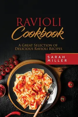 Livre de cuisine des raviolis : Une grande sélection de délicieuses recettes de raviolis - Ravioli Cookbook: A Great Selection of Delicious Ravioli Recipes