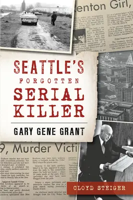Le tueur en série oublié de Seattle : Gary Gene Grant - Seattle's Forgotten Serial Killer: Gary Gene Grant