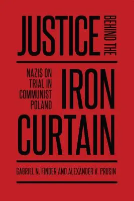 La justice derrière le rideau de fer : Le procès des nazis dans la Pologne communiste - Justice Behind the Iron Curtain: Nazis on Trial in Communist Poland