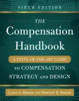 Le manuel de rémunération, sixième édition : Un guide de pointe sur la stratégie et la conception de la rémunération - The Compensation Handbook, Sixth Edition: A State-Of-The-Art Guide to Compensation Strategy and Design