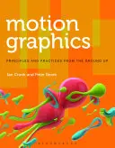 Motion Graphics : Principes et pratiques de base - Motion Graphics: Principles and Practices from the Ground Up